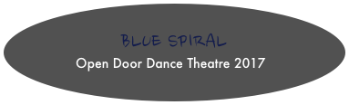 
                 BLUE SPIRAL        
             Open Door Dance Theatre 2017